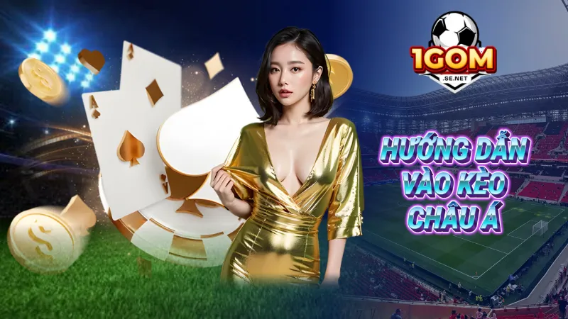 Hướng dẫn vào kèo châu Á