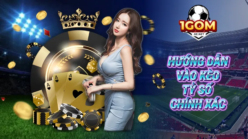 Hướng dẫn vào kèo tỷ số chính xác