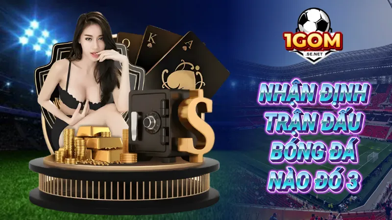 Nhận định trận đấu bóng đá nào đó 3