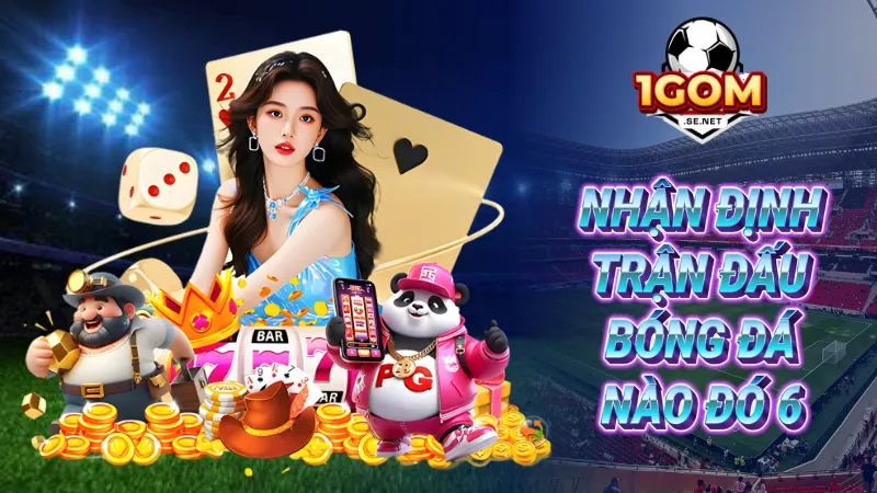 Nhận định trận đấu bóng đá nào đó 6