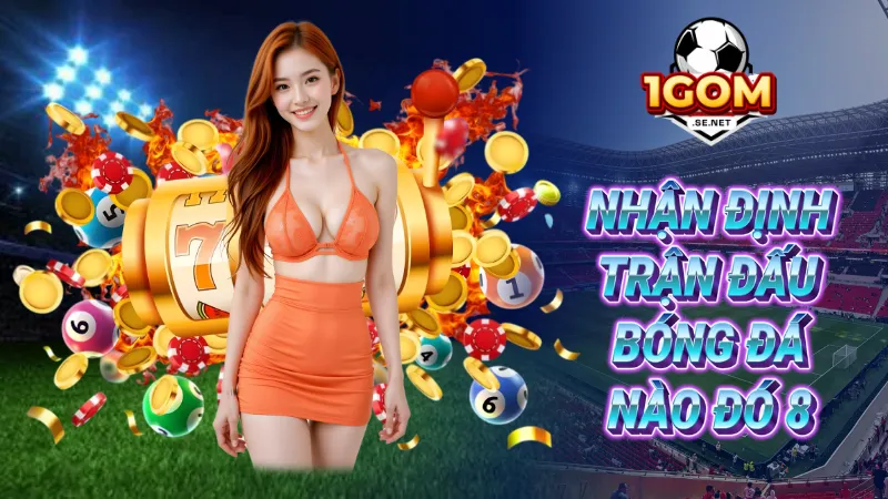 Nhận định trận đấu bóng đá nào đó 8